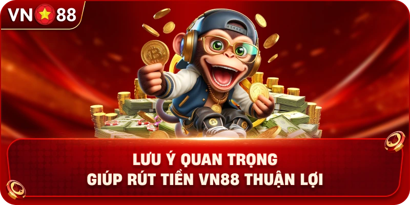 luu-y-quan-trong-giup-rut-tien-vn88-thuan-loi